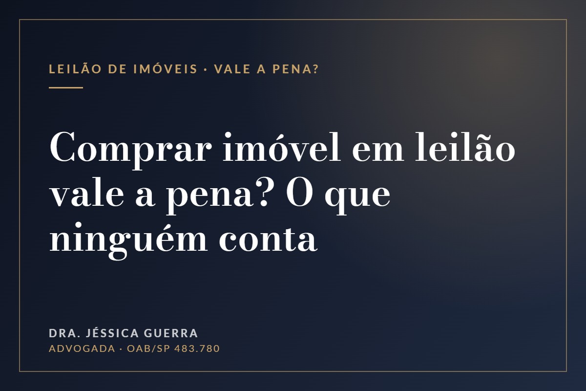 Comprar imóvel em leilão vale a pena? O que ninguém conta — Dra. Jéssica Guerra