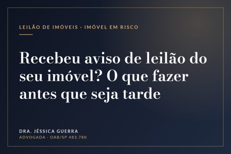 Recebeu aviso de leilão do seu imóvel? O que fazer antes que seja tarde — Dra. Jéssica Guerra
